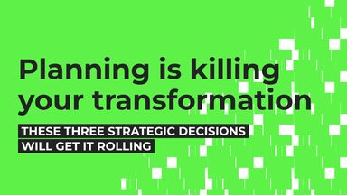 Sandpaper: Planning is killing your transformation - these three strategic decisions will get it rolling